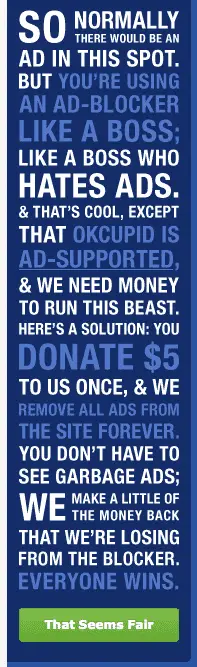 Banner with text: "So normally there would be an ad in this spot. But you're using an ad-blocker like a boss. Like a boss who hates ads. And that's cool, except that okcupid is ad-supported & we need money to run this beast. Donate $5. 