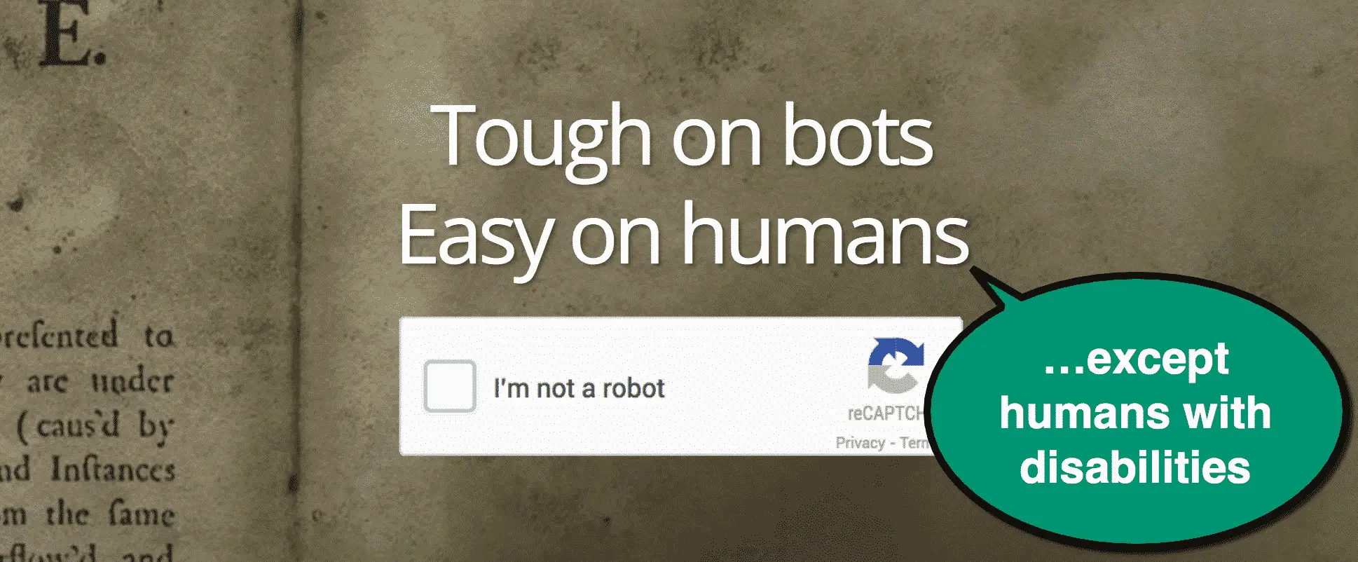 Googles reCAPTCHA ad. "Tough on bots, easy on humans". Added a bubble "Except humans with disabilities".