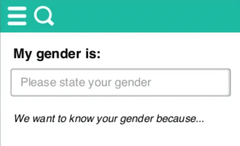 Input field with label "My gender is", below it says "We want to know your gender because..."