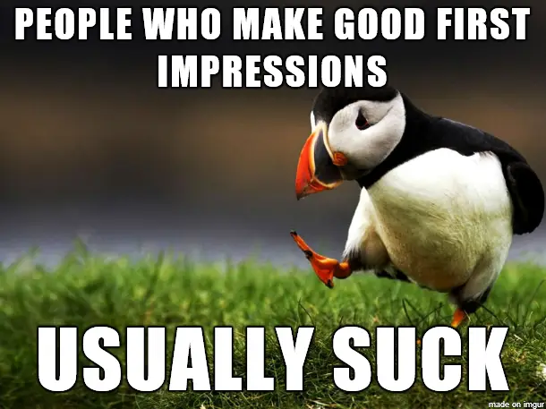 Meme saying "People who make good first impressions usually suck". Image of a penguin-looking animal running on gras.